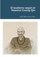 El budismo según el Maestro Guang-Qin edito da Lulu.com