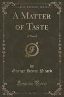 A Matter Of Taste di George Henry Picard edito da Forgotten Books