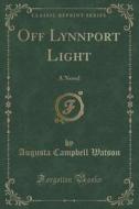 Off Lynnport Light di Augusta Campbell Watson edito da Forgotten Books