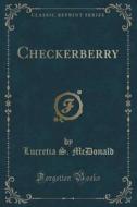 Checkerberry (classic Reprint) di Lucretia S McDonald edito da Forgotten Books