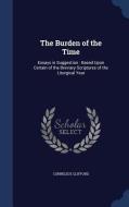 The Burden Of The Time di Cornelius Clifford edito da Sagwan Press