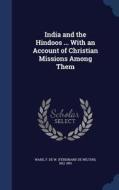 India And The Hindoos ... With An Account Of Christian Missions Among Them edito da Sagwan Press