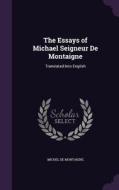 The Essays Of Michael Seigneur De Montaigne di Michel Montaigne edito da Palala Press