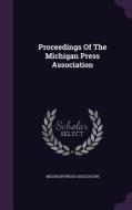 Proceedings Of The Michigan Press Association di Michigan Press Association edito da Palala Press