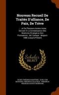 Nouveau Recueil De Traites D'alliance, De Paix, De Treve di Georg Friedrich Martens, Friedrich Saalfeld edito da Arkose Press