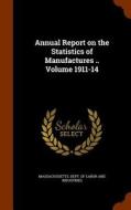 Annual Report On The Statistics Of Manufactures .. Volume 1911-14 edito da Arkose Press