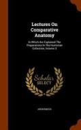 Lectures On Comparative Anatomy di Anonymous edito da Arkose Press
