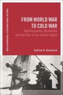 From World War to Cold War: Decolonization, Revolution and the Rise of the United States di Andrew N. Buchanan edito da BLOOMSBURY ACADEMIC
