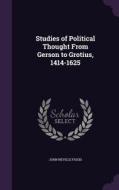 Studies Of Political Thought From Gerson To Grotius, 1414-1625 di John Neville Figgis edito da Palala Press