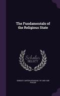 The Fundamentals Of The Religious State di Shirley Carter Hughson, F W 1843-1938 Puller edito da Palala Press