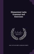 Elementary Latin Grammar And Exercises di Karl Gottlob Zumpt, Leonhard Schmitz edito da Palala Press