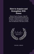 How To Acquire And Strengthen Will-power di Richard J Ebbard edito da Palala Press