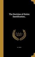 DOCTRINE OF ENTIRE SANTIFICATI di W. Jones edito da WENTWORTH PR