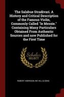 The Salabue Stradivari. a History and Critical Description of the Famous Violin, Commonly Called Le Messie. Containing M di Robert Harrison, We Hill &. Sons edito da CHIZINE PUBN