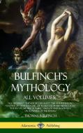 Bulfinch's Mythology, All Volumes: Age of Fable, the Age of Chivalry, the Boy Inventor, Legends of Charlemagne, or Roman di Thomas Bulfinch edito da LULU PR