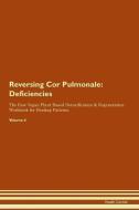 Reversing Cor Pulmonale: Deficiencies The Raw Vegan Plant-Based Detoxification & Regeneration Workbook for Healing Patie di Health Central edito da LIGHTNING SOURCE INC