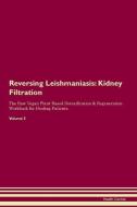 Reversing Leishmaniasis: Kidney Filtration The Raw Vegan Plant-Based Detoxification & Regeneration Workbook for Healing  di Health Central edito da LIGHTNING SOURCE INC