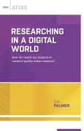 Researching in a Digital World di Erik Palmer edito da ASCD