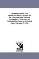 Freedom and Public Faith. Speech of William H. Seward, on the Abrogation of the Missouri Compromise, in the Kansas and N di William Henry Seward edito da UNIV OF MICHIGAN PR