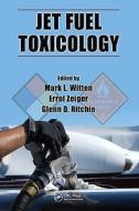 Jet Fuel Toxicology di Mark L. Witten edito da CRC Press
