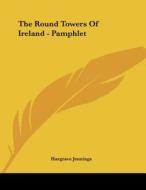 The Round Towers of Ireland - Pamphlet di Hargrave Jennings edito da Kessinger Publishing