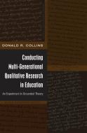Conducting Multi-Generational Qualitative Research in Education di Donald R. Collins edito da Lang, Peter