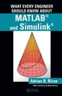 What Every Engineer Should Know about MATLAB (R) and Simulink (R) di Adrian B. Biran edito da Taylor & Francis Inc