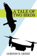 A TALE OF TWO BIRDS di Gordon B. Greer edito da iUniverse