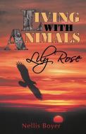 Lily Rose: Living with Animals, Book 4 di Boyer Nellis Boyer edito da AUTHORHOUSE