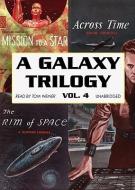A Galaxy Trilogy, Volume 4: Across Time/Mission to a Star/The Rim of Space di Frank Belknap Long, David Grinnell, Bertram Chandler edito da Blackstone Audiobooks