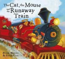 The Cat And The Mouse And The Runaway Train di Peter Bently edito da Hachette Children\'s Books