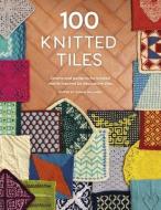 100 Knitted Tiles: Charts and Patterns for Knitted Motifs Inspired by Decorative Tiles di Various edito da DAVID & CHARLES