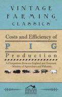 Costs and Efficiency of Pig Production - A Comparison Between England and Denmark di Anon edito da Ford. Press