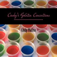 Cindy's Gelatin Concoctions di Cindy Matina edito da AUTHORHOUSE