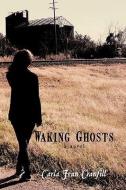 Waking Ghosts di Carla Jean Cranfill edito da AUTHORHOUSE