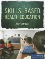 Skills Based Health Education di Mary Connolly edito da Jones and Bartlett Publishers, Inc