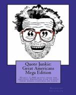 Quote Junkie: Great Americans Mega Edition: Nearly 1,500 Quotes from the Greatest Americans Ever to Have Their Words Captured on Pap di Hagopian Institute edito da Createspace Independent Publishing Platform