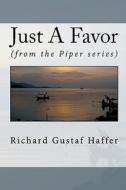 Just a Favor: (From the Piper Series) di Richard Gustaf Haffer edito da Createspace
