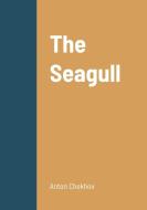 The Seagull di Anton Chekhov edito da Lulu.com