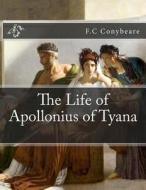 The Life of Apollonius of Tyana di F. C. Conybeare edito da Createspace
