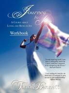 Journey to Joy: A Course about Living and Being in Joy Workbook di Tannie Bennett edito da AUTHORHOUSE