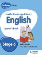 Hodder Cambridge Primary English: Learner's Book Stage 6 di Moira Brown edito da HODDER EDUCATION
