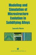 Modeling and Simulation of Microstructure Evolution in Solidifying Alloys di Laurentiu Nastac edito da Springer