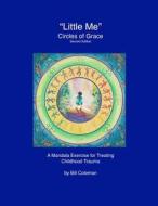 Littleme - Circles of Grace, Second Edition: A Mandala for Healing Childhood Trauma di Bill Coleman edito da Createspace