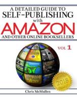 A   Detailed Guide to Self-Publishing with Amazon and Other Online Booksellers: How to Print-On-Demand with Createspace & Make eBooks for Kindle & Oth di Chris McMullen edito da Createspace