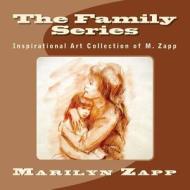 The Family Series: Inspirational Art Collection of M. Zapp di Marilyn Zapp edito da Createspace