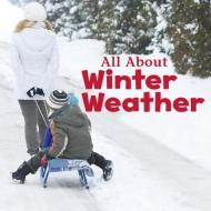 All about Winter Weather di Kathryn Clay edito da CAPSTONE PR