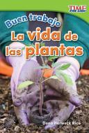 Buen Trabajo: La Vida de Las Plantas (Good Work: Plant Life) (Spanish Version) (Foundations Plus) di Dona Herweck Rice edito da TEACHER CREATED MATERIALS
