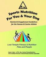 Sports Nutrition for You and Your Dog: Nutrient & Supplement Guidelines for the Human & Canine Athlete di Karen Cutler edito da Createspace