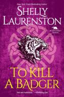 To Kill a Badger di Shelly Laurenston edito da Penguin Random House LLC